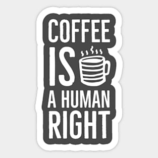 Coffee is a human right Sticker